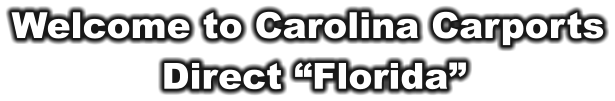 Welcome to Carolina Carports  Direct “Florida”